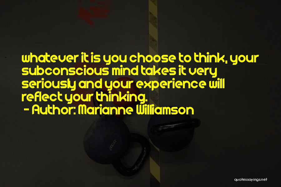 Think And Reflect Quotes By Marianne Williamson