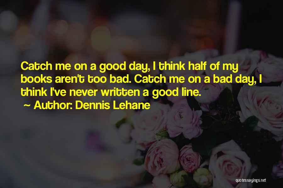 Think Bad Of Me Quotes By Dennis Lehane