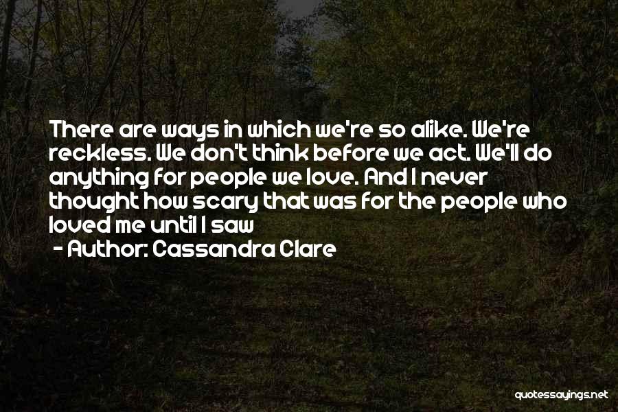 Think Before Act Quotes By Cassandra Clare