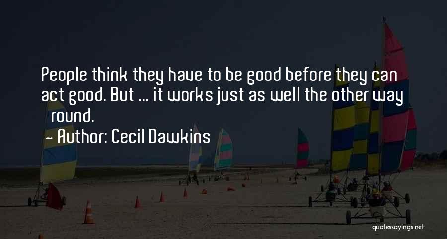 Think Before Act Quotes By Cecil Dawkins