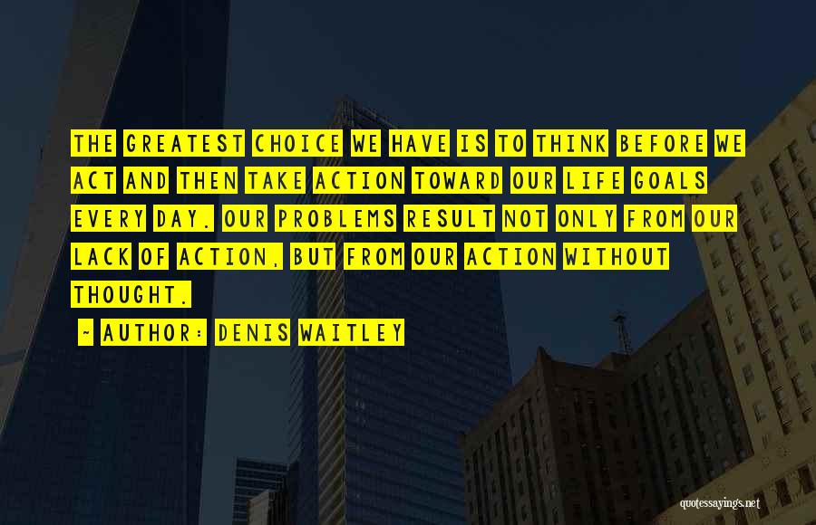 Think Before Act Quotes By Denis Waitley