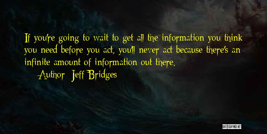 Think Before Act Quotes By Jeff Bridges