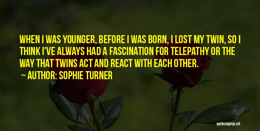 Think Before Act Quotes By Sophie Turner