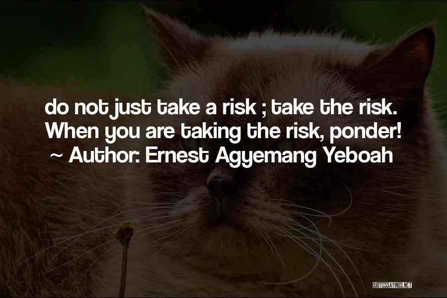 Think Before Action Quotes By Ernest Agyemang Yeboah