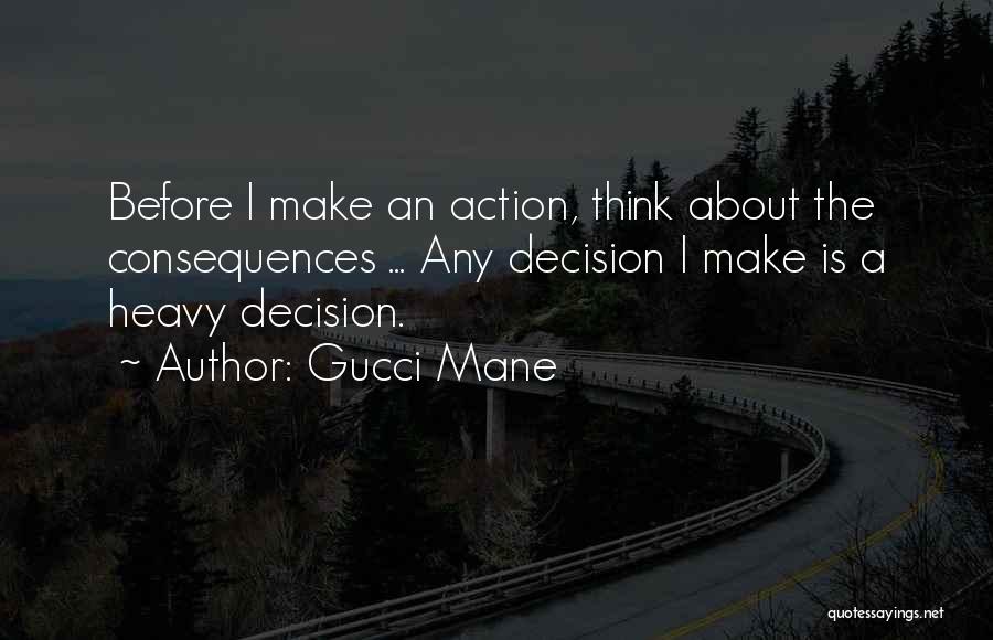 Think Before Action Quotes By Gucci Mane
