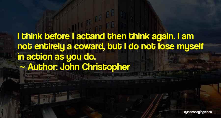 Think Before Action Quotes By John Christopher