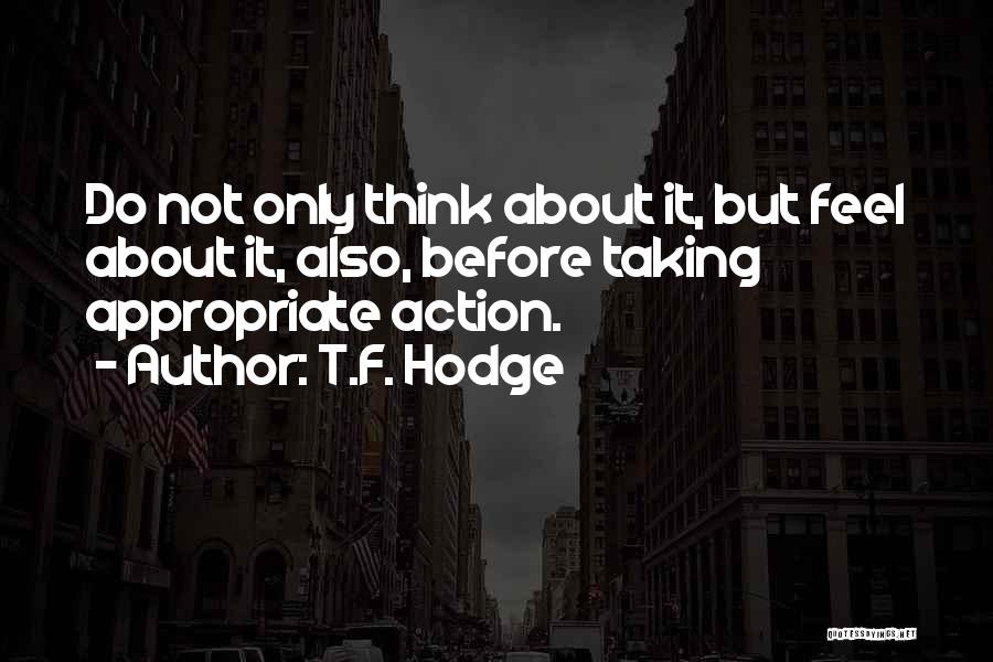 Think Before Action Quotes By T.F. Hodge