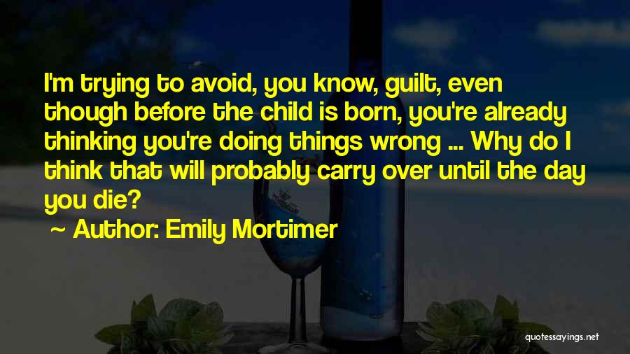 Think Before Doing Quotes By Emily Mortimer