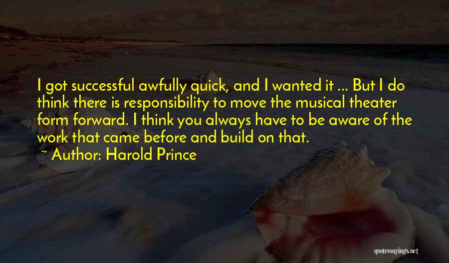 Think Before You Do It Quotes By Harold Prince