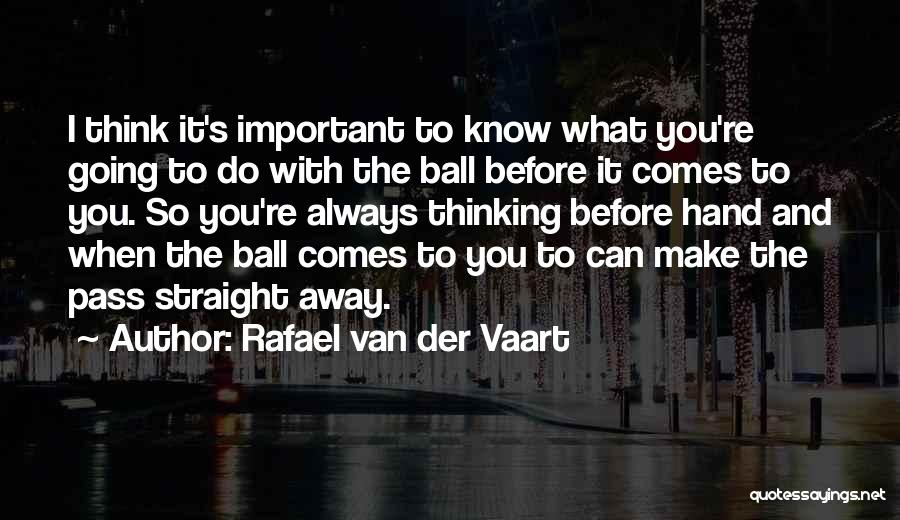 Think Before You Do It Quotes By Rafael Van Der Vaart