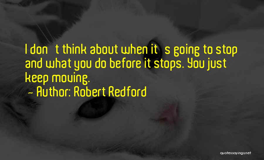 Think Before You Do It Quotes By Robert Redford