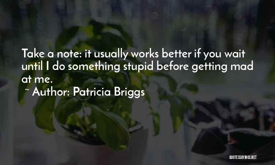 Think Before You Do Something Stupid Quotes By Patricia Briggs