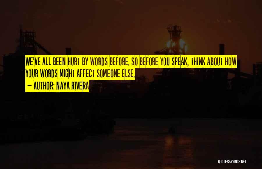 Think Before You Hurt Someone Quotes By Naya Rivera