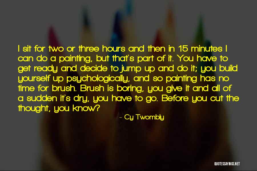 Think Before You Jump Quotes By Cy Twombly Think Before You Jump Quotes By Cy Twombly