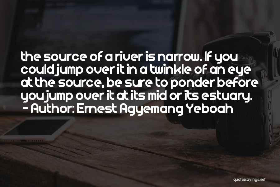 Think Before You Jump Quotes By Ernest Agyemang Yeboah