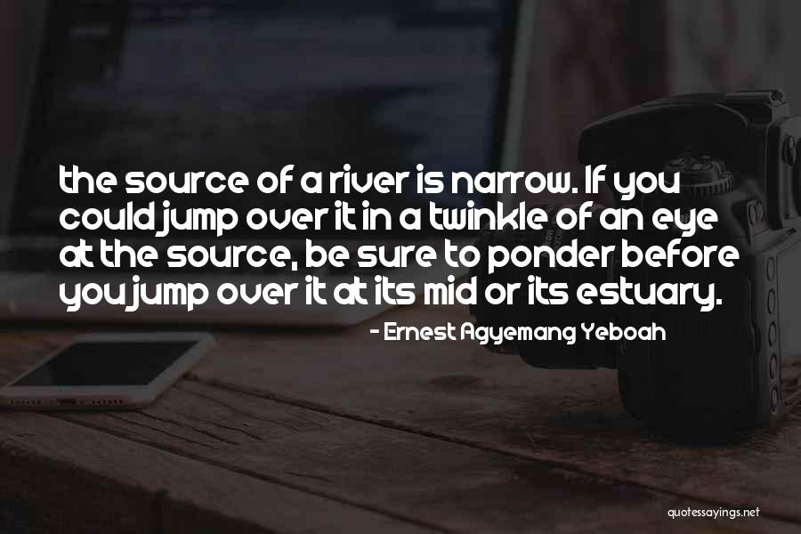 Think Before You Jump Quotes By Ernest Agyemang Yeboah Think Before You Jump Quotes By Ernest Agyemang Yeboah