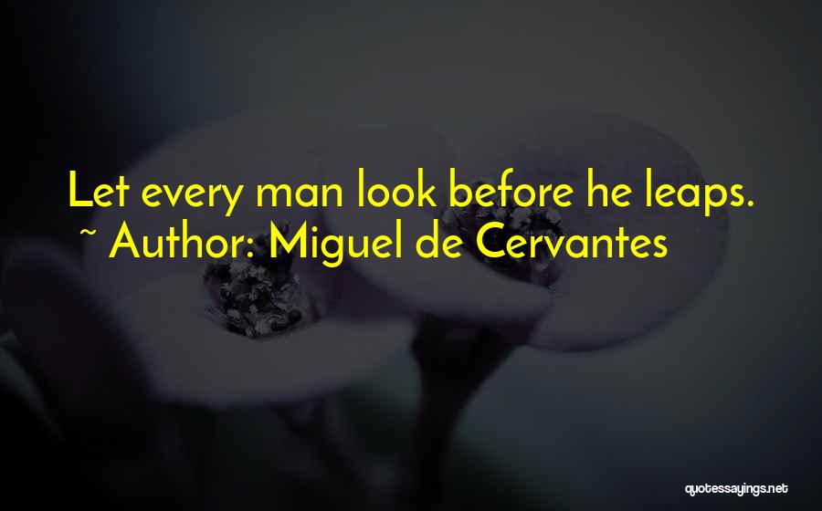 Think Before You Leap Quotes By Miguel De Cervantes