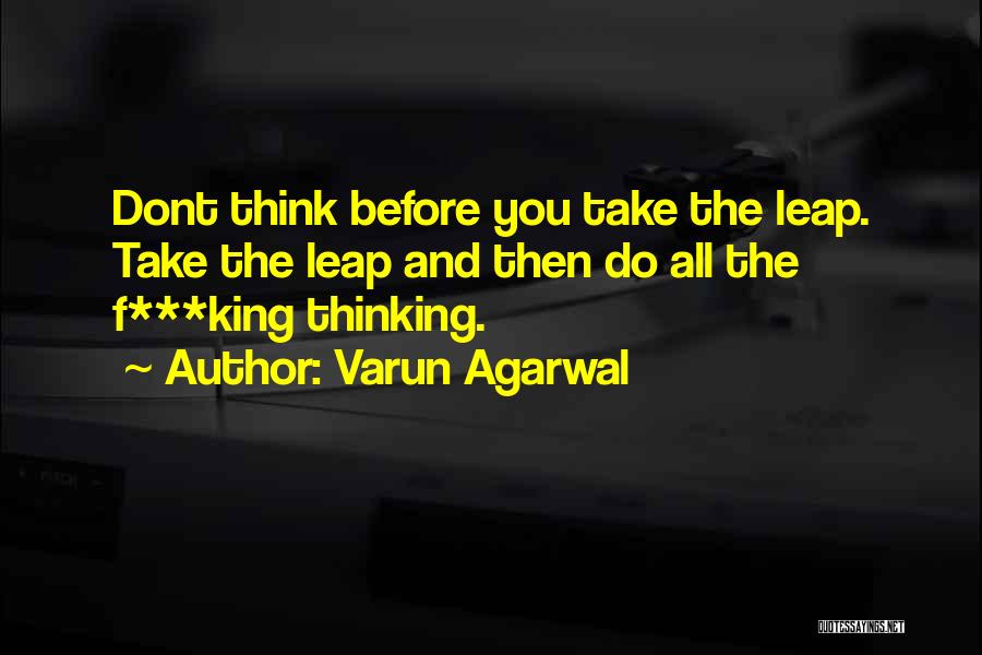 Think Before You Leap Quotes By Varun Agarwal