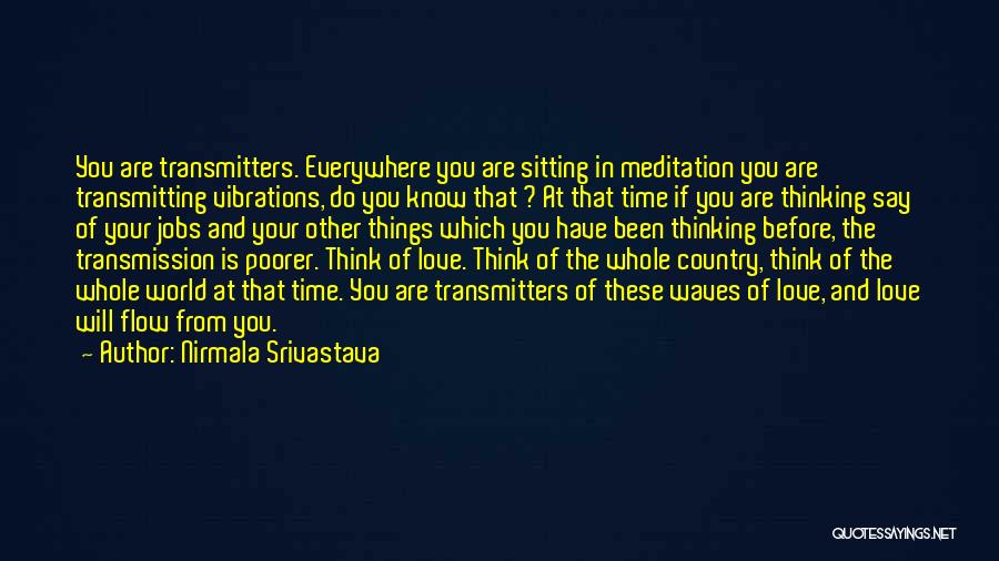 Think Before You Love Quotes By Nirmala Srivastava