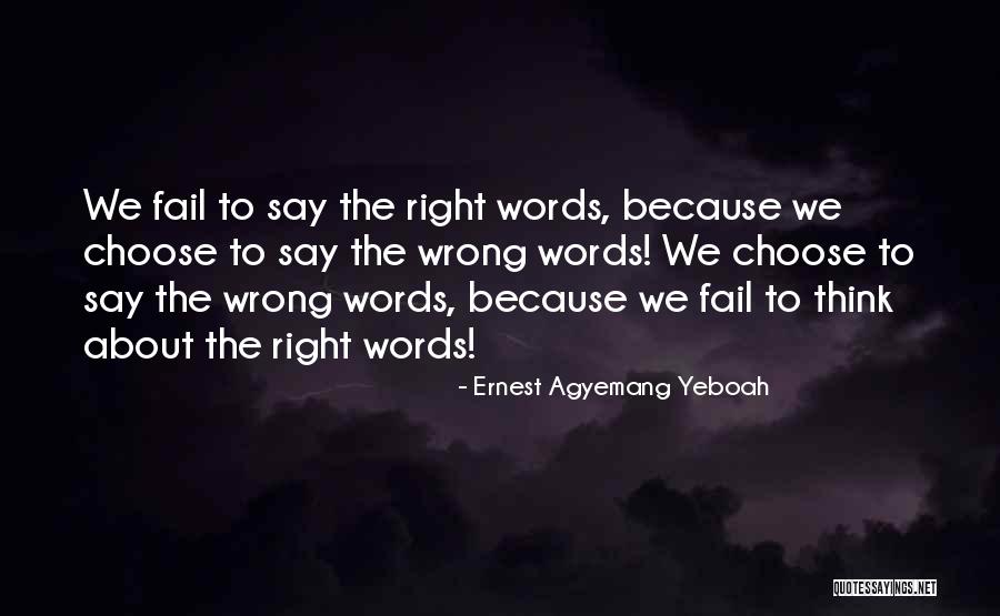 Think Before You Speak And Act Quotes By Ernest Agyemang Yeboah Think Before You Speak And Act Quotes By Ernest Agyemang Yeboah