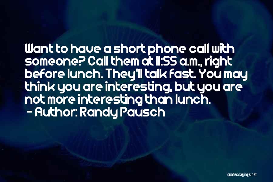 Think Before You Talk Quotes By Randy Pausch