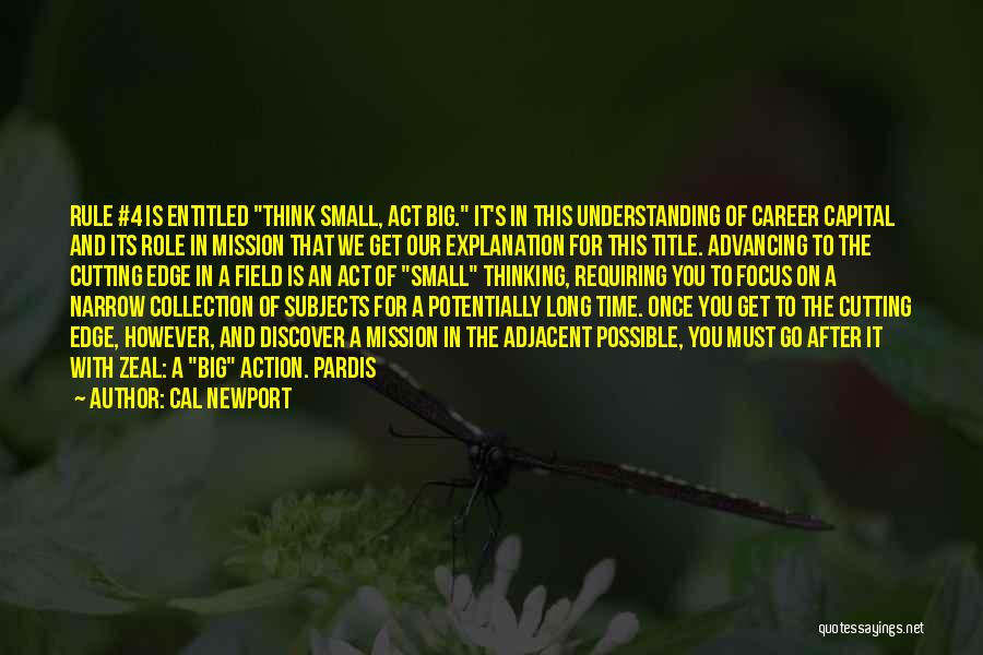 Think Big Act Small Quotes By Cal Newport