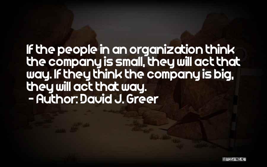 Think Big Act Small Quotes By David J. Greer