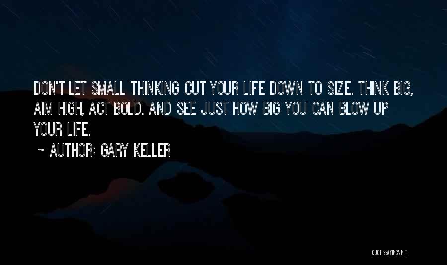Think Big Act Small Quotes By Gary Keller