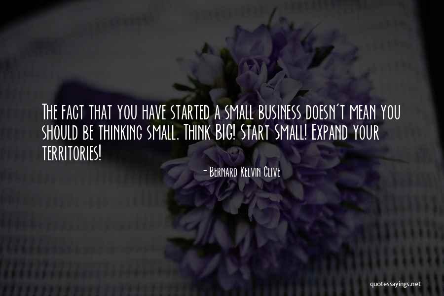 Think Big Business Quotes By Bernard Kelvin Clive Think Big Business Quotes By Bernard Kelvin Clive