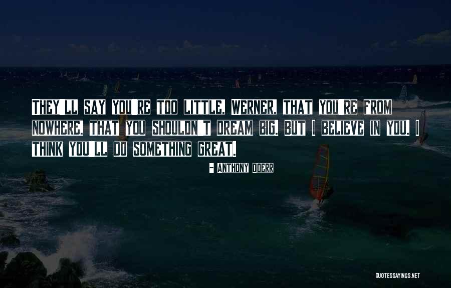 Think Big Dream Big Quotes By Anthony Doerr Think Big Dream Big Quotes By Anthony Doerr