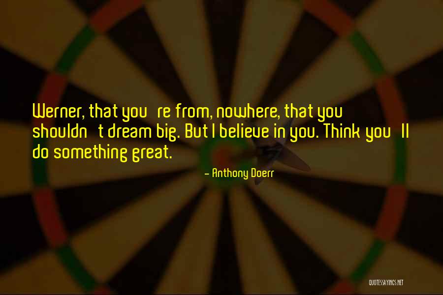 Think Big Dream Big Quotes By Anthony Doerr Think Big Dream Big Quotes By Anthony Doerr