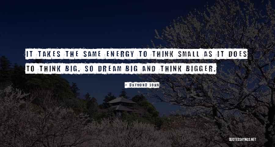 Think Big Dream Big Quotes By Daymond John Think Big Dream Big Quotes By Daymond John