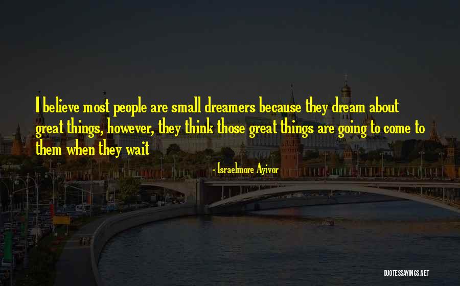 Think Big Dream Big Quotes By Israelmore Ayivor Think Big Dream Big Quotes By Israelmore Ayivor