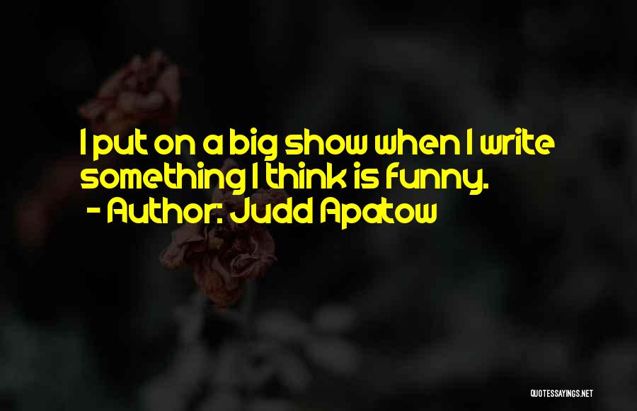 Think Big Funny Quotes By Judd Apatow