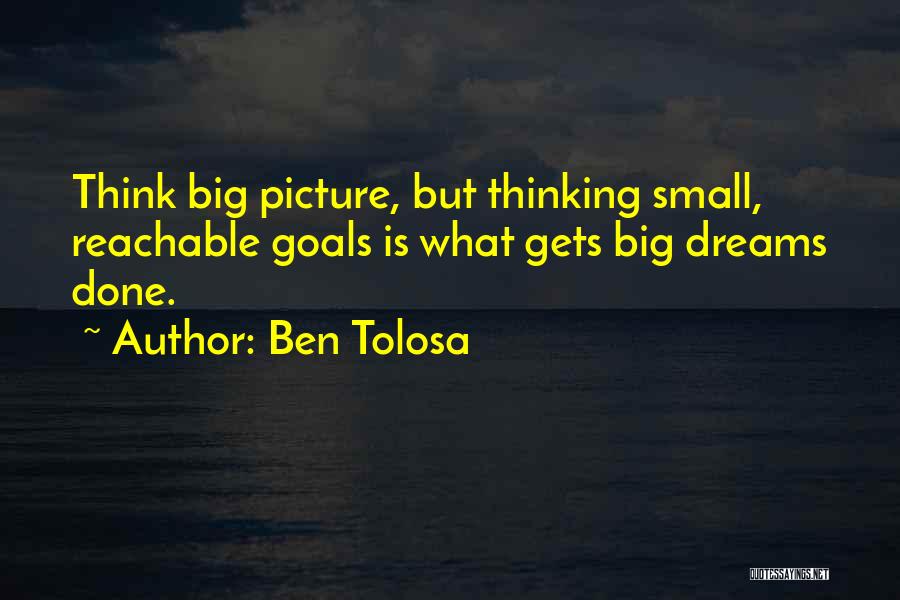 Think Big Picture Quotes By Ben Tolosa