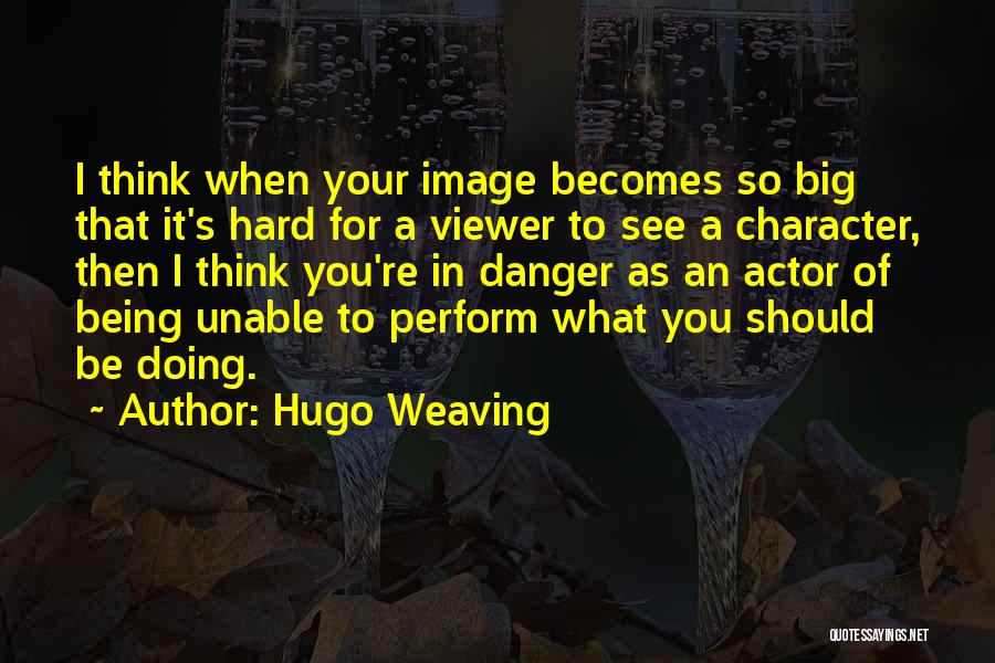 Think Big Quotes By Hugo Weaving