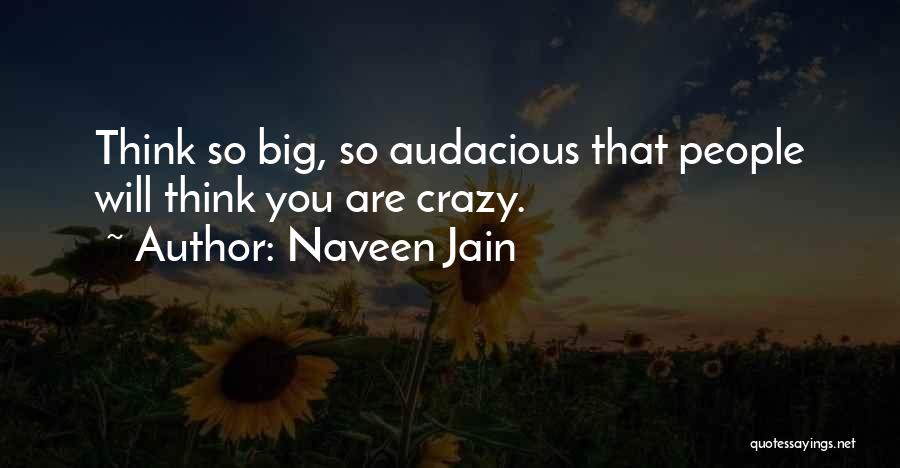 Think Big Quotes By Naveen Jain
