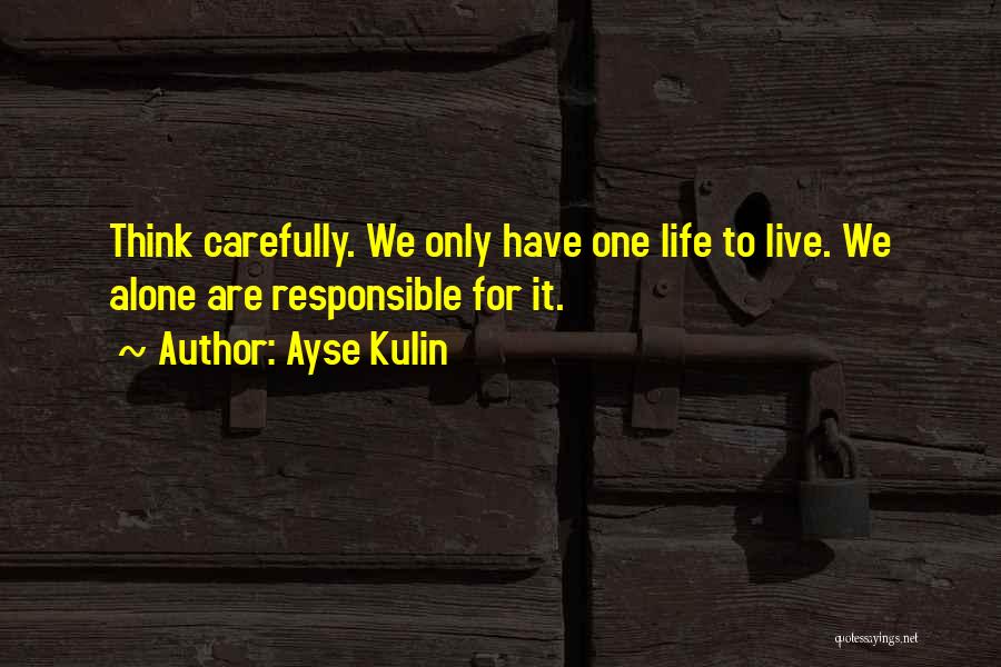 Think Carefully Quotes By Ayse Kulin