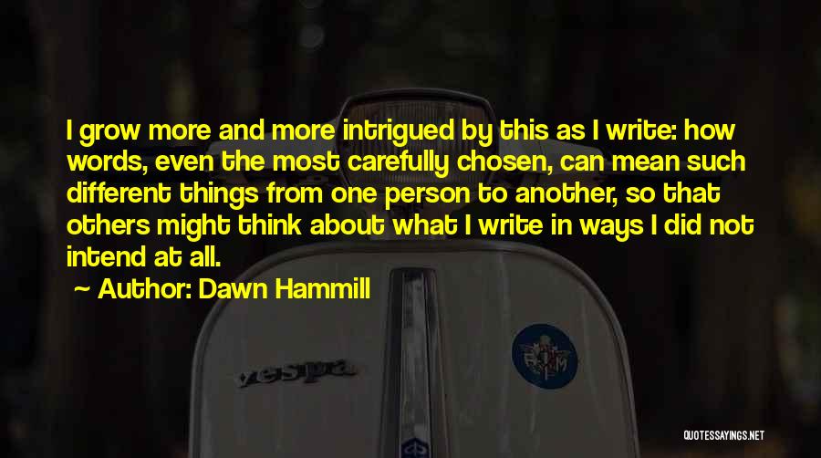 Think Carefully Quotes By Dawn Hammill