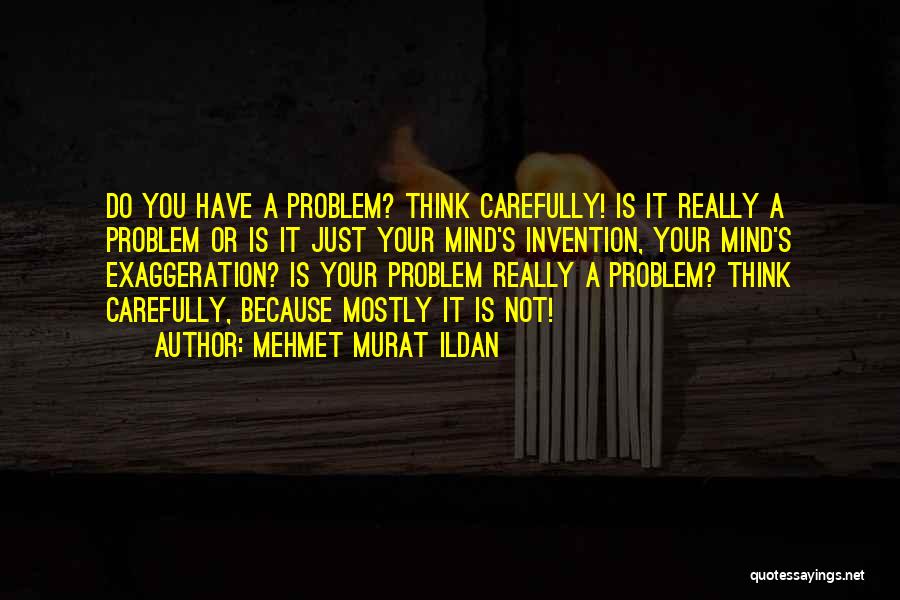 Think Carefully Quotes By Mehmet Murat Ildan