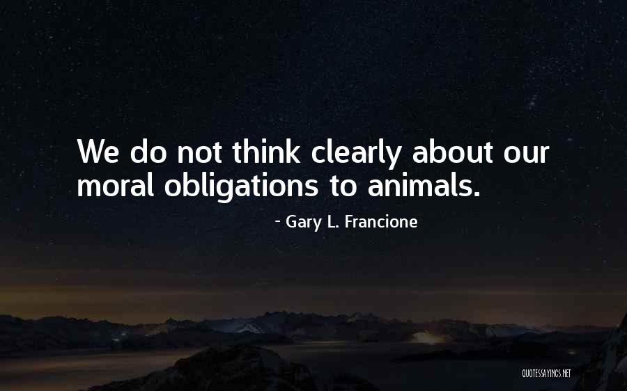 Think Clearly Quotes By Gary L. Francione Think Clearly Quotes By Gary L. Francione