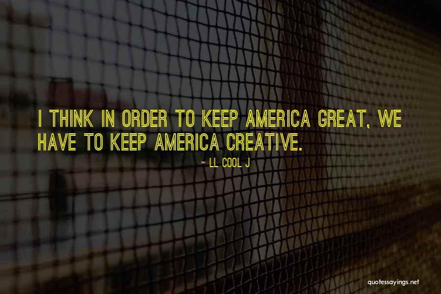 Think Creative Quotes By LL Cool J Think Creative Quotes By LL Cool J