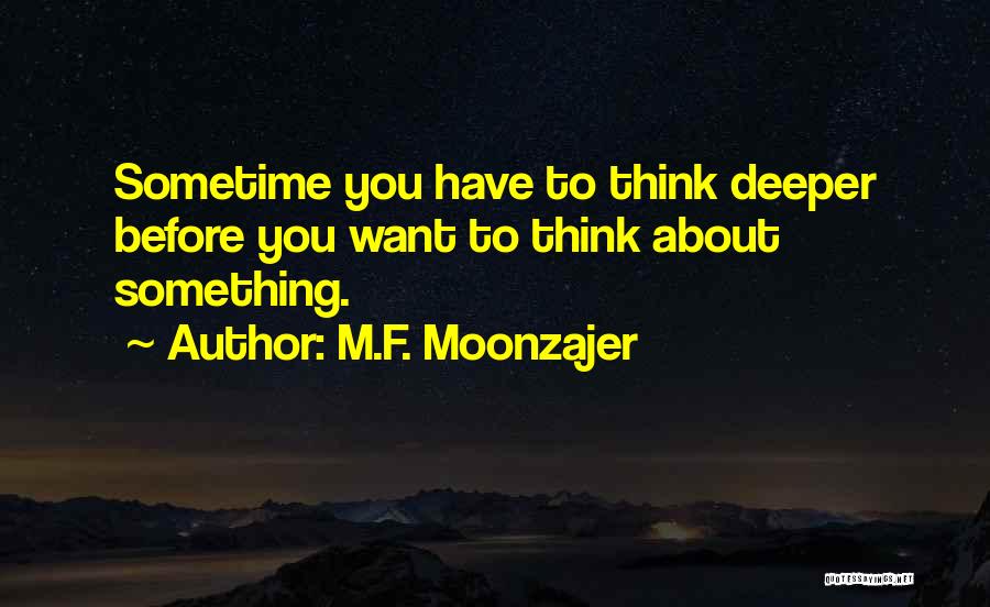 Think Deeper Quotes By M.F. Moonzajer