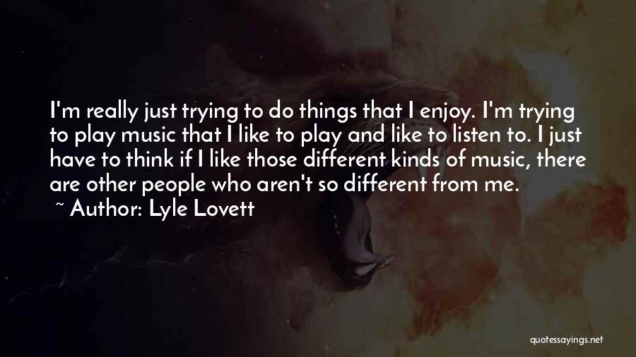 Think Different Do Different Quotes By Lyle Lovett