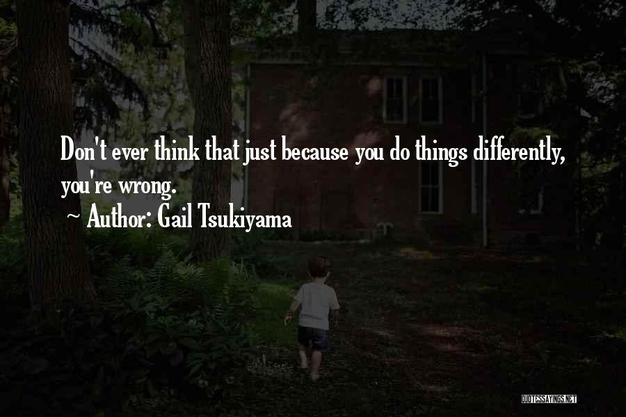 Think Differently Quotes By Gail Tsukiyama