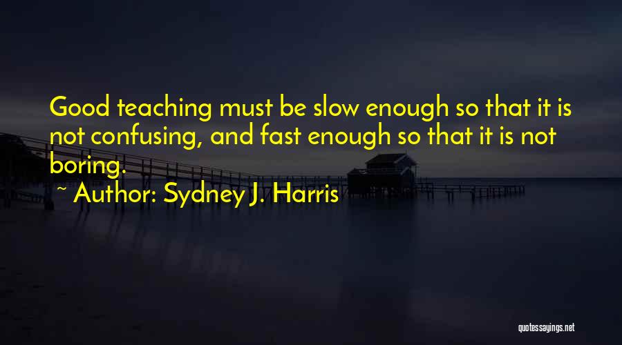 Think Fast Think Slow Quotes By Sydney J. Harris