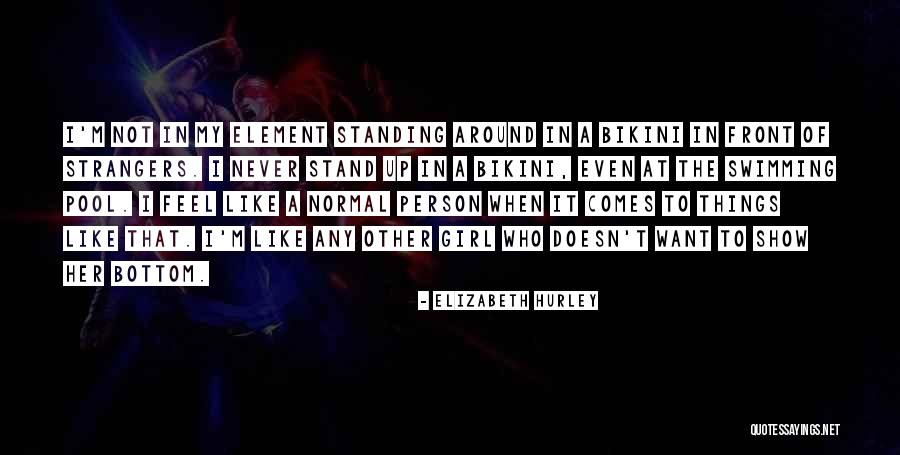 Think Girl In Bikini Quotes By Elizabeth Hurley Think Girl In Bikini Quotes By Elizabeth Hurley