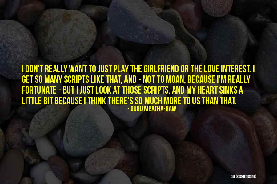 Think Girlfriend Quotes By Gugu Mbatha-Raw Think Girlfriend Quotes By Gugu Mbatha-Raw