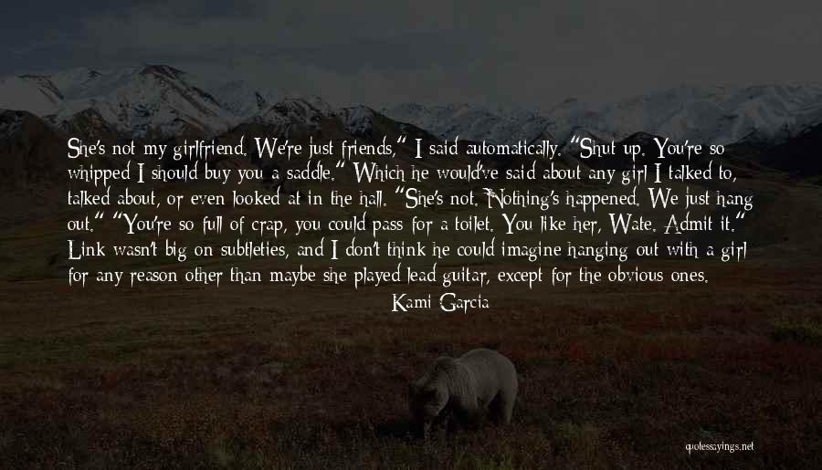 Think Girlfriend Quotes By Kami Garcia Think Girlfriend Quotes By Kami Garcia