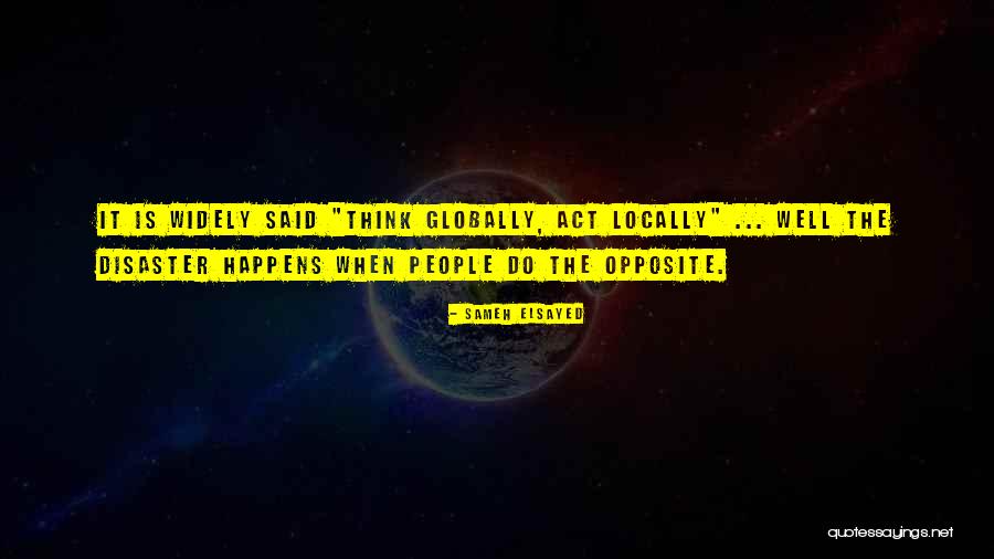 Think Global Act Local Quotes By Sameh Elsayed Think Global Act Local Quotes By Sameh Elsayed
